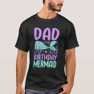 Mens Dad of The Birthday Mermaid Birthday Party Gi T-Shirt