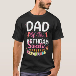 Mens Dad Of The Birthday Sweetie Ice Cream Dad Fat T-Shirt