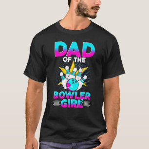 Mens Dad Of The Bowler Girl Bowling Birthday Match T-Shirt