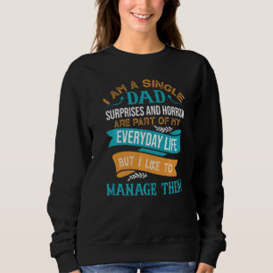Mens Dad Surprises And Horror  single dad Happy Si Sweatshirt