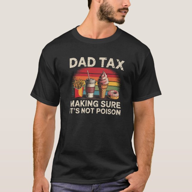 Mens Dad Tax Making Sure It s Not Poison Funny Fat T-Shirt (Front)
