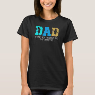 Mens dad thanks for financing and the supporting B T-Shirt