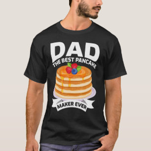 Mens Dad The Best Pancake Maker Ever Pancake Dad F T-Shirt