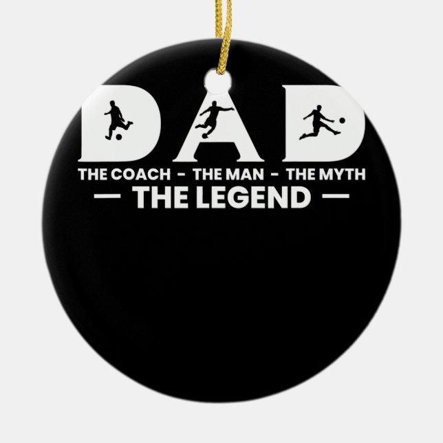 Mens Dad The Coach The Myth The Legend Soccer Ceramic Ornament (Front)