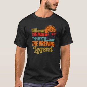 Mens Dad The Man The Myth The Brewing Legend Malt  T-Shirt