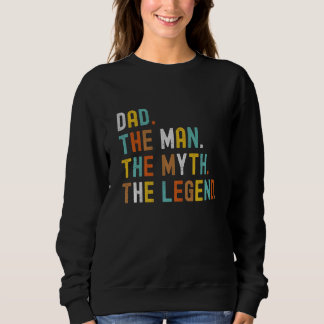 Mens Dad The Man The Myth The Legend Father's Day  Sweatshirt