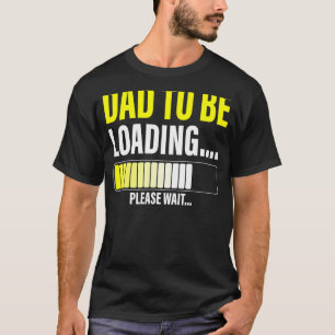 Mens Dad To Be Loading  Please Wait  New Dad Tee