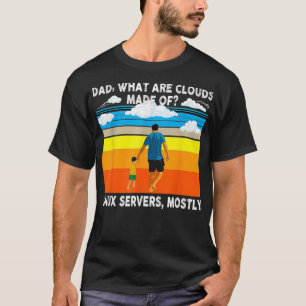 Mens Dad What Are Cloud Made Of Linu Servers T-Shirt