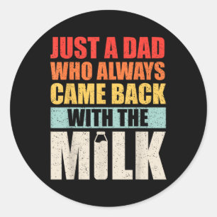 Mens Dad Who Always Came Back With The Milk Father Classic Round Sticker