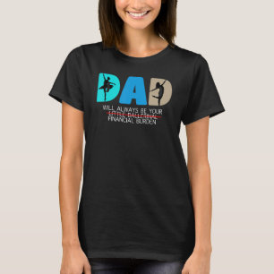Mens dad will always be your little ballerinal Bal T-Shirt