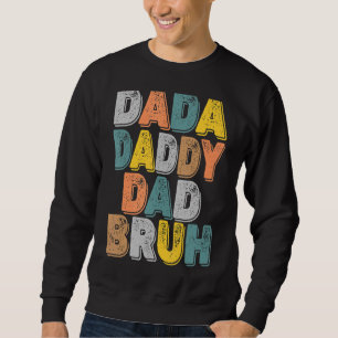 Mens Dada To Daddy To Dad To Bruh Fathers Day Boy Sweatshirt