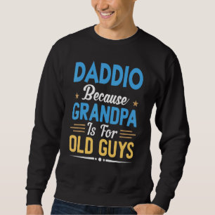 Mens Daddio Because Grandpa Is For Old Guys Fathe Sweatshirt