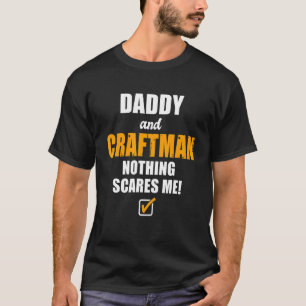 Mens Daddy And Craftsman Nothing Scares Me Worker T-Shirt