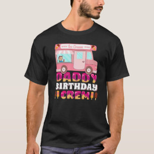 Mens Daddy Birthday Crew Ice Cream Truck Daddy Fat T-Shirt