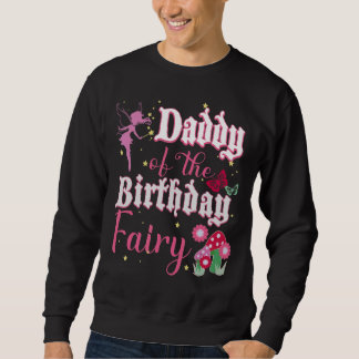 Mens Daddy Of The Birthday Fairy Princess Girl Mus Sweatshirt