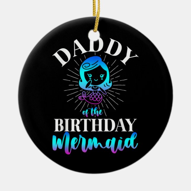 Mens Daddy Of The Birthday Mermaid  Ceramic Ornament (Front)
