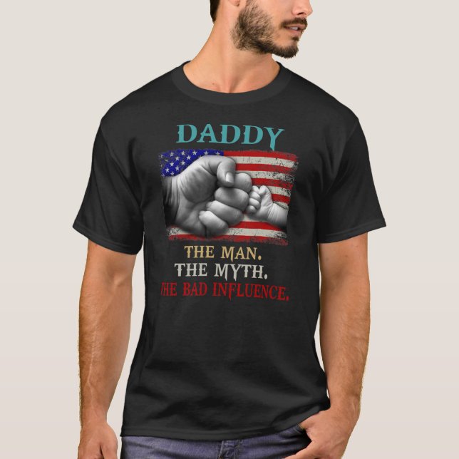 Mens Daddy The Man The Myth The Bad Influence T-Shirt (Front)