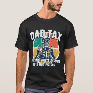 Mens Dad's Share Making Sure Not Poison Skeleton T-Shirt