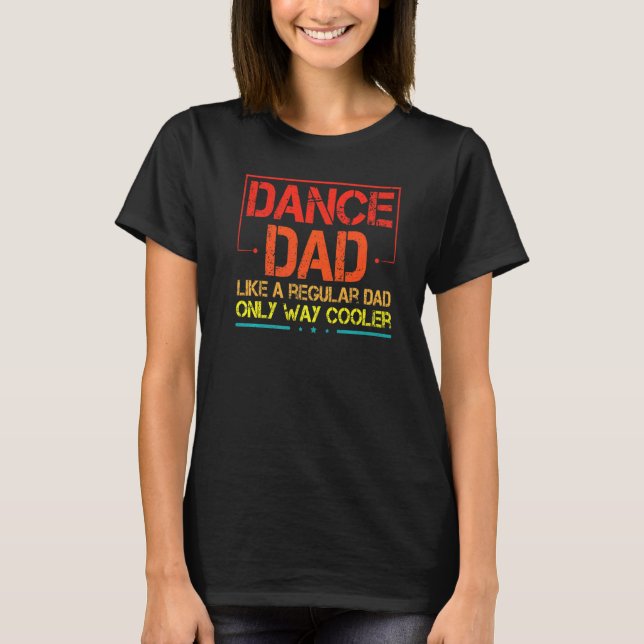 Mens Dance Dad Like A Regular Dad  Dancer Dad Fath T-Shirt (Front)