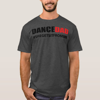 Mens Dance Dad She Gets it From Me T-Shirt