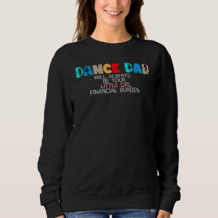 Mens dance dad will always be your little girl Bal Sweatshirt