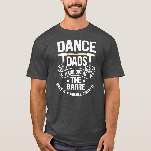 Mens Dance Dads Hang Out at The Barre Make It A T-Shirt (Front)