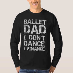 Mens Dancing From Dancer Ballet Dad I Dont Dance I T-Shirt