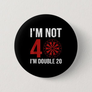 Mens Dart Player Quote For 40th Birthday Im Not 40 6 Cm Round Badge