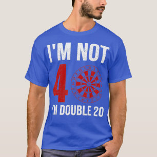 Mens Dart Player Quote For 40th Birthday Im Not T-Shirt