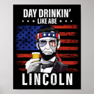 Mens Day Drinking Like Abe Lincoln 4th Of July Poster