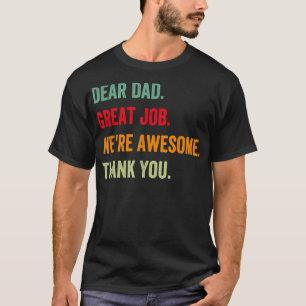 Mens Dear Dad Great Job We're Awesome Thank You Fa T-Shirt