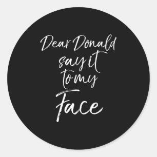 Mens Dear Donald Say It To My Face Kamala Harris Q Classic Round Sticker