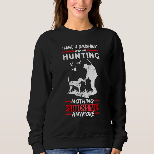 Mens Deer Hunting I Have A Daughter And Go Hunting Sweatshirt (Front)