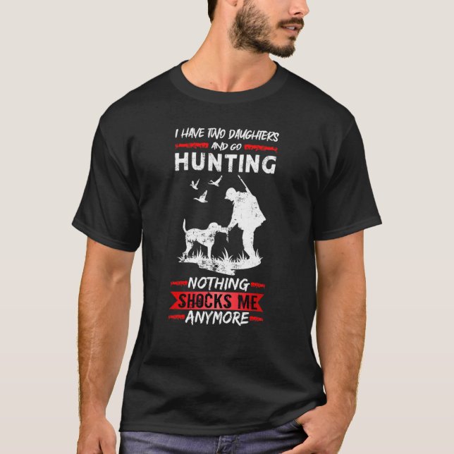 Mens Deer Hunting I Have Two Daughters And Go Hunt T-Shirt (Front)