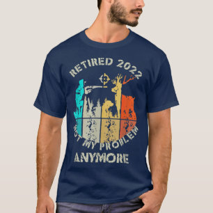 Mens Deer hunting lovers Retired 2022 Not My Prob T-Shirt