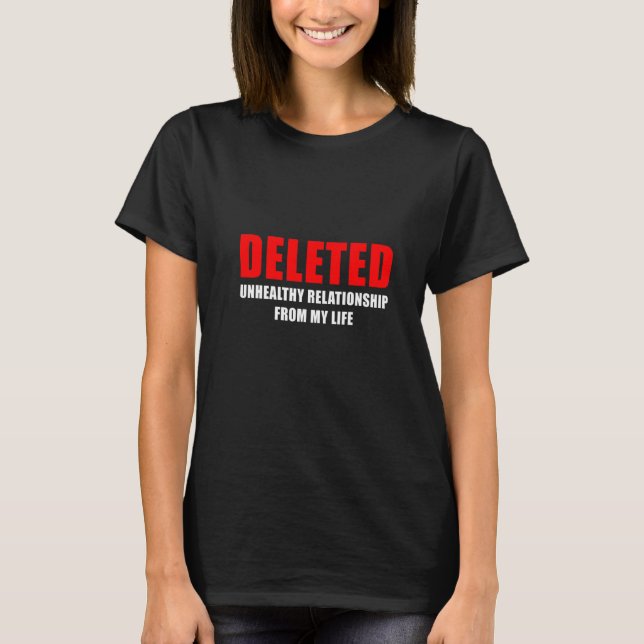 Mens Deleted Unhealthy Relationship From My Life B T-Shirt (Front)