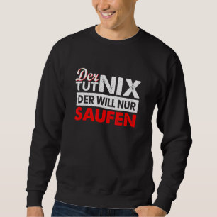 Mens Der Tut Nix Der Will Nur Saufen Drinking Sayi Sweatshirt