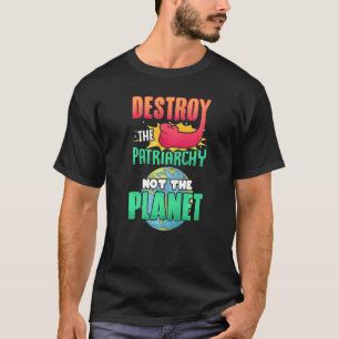 Mens Destroy The Patriarchy Not The Planet Feminis T-Shirt