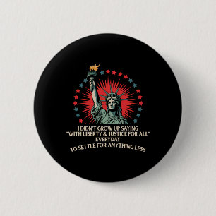 Mens Didnt Grow Up Saying With Liberty And Justice 6 Cm Round Badge