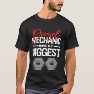 Mens Diesel Mechanic Have The Biggest Car Diesel T-Shirt