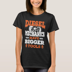 Mens Diesel Mechanics Have Bigger Tools T-Shirt