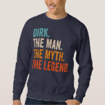 Mens Dirk The Man The Myth The Legend Sweatshirt<br><div class="desc">Mens Dirk The Man The Myth The Legend Gift. Perfect gift for your dad, mum, papa, men, women, friend and family members on Thanksgiving Day, Christmas Day, Mothers Day, Fathers Day, 4th of July, 1776 Independent day, Veterans Day, Halloween Day, Patrick's Day</div>
