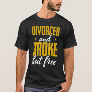 Mens Divorced And Broke But Free Divorce Party Div T-Shirt