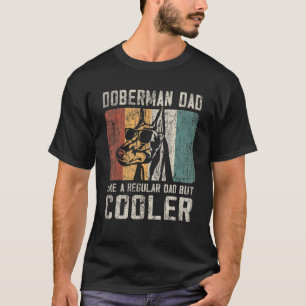 Mens Doberman Dad Like A Regular Dad But Cooler T-Shirt