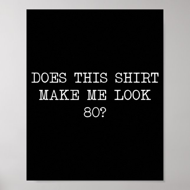 Mens Does This Make Look 80 Funny 80th Birthday Poster (Front)