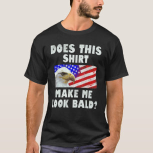 Mens Does This Make Me Look Bald Eagle Distressed T-Shirt