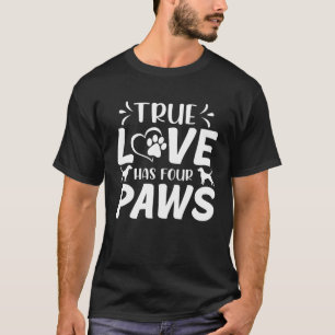 Mens Dogs Lover Quotes - True Love Has Four Paws T-Shirt