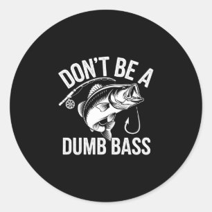 Mens don’t be a dumb bass funny fisherman graphic classic round sticker