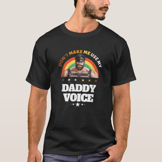 Mens Don t Make Me Use My Daddy Voice Funny Gay Be T-Shirt (Front)