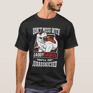Mens Don t Mess With Daddysaurus You ll Get Jurass T-Shirt